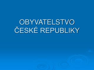 OBYVATELSTVO ČESKÉ REPUBLIKY
