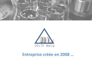 E ntreprise créée en 2008 …