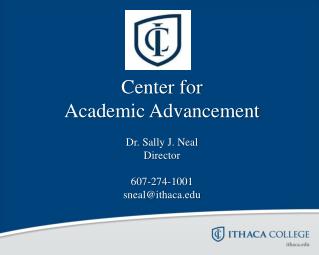 Center for Academic Advancement Dr. Sally J. Neal Director 607-274-1001 sneal@ithaca