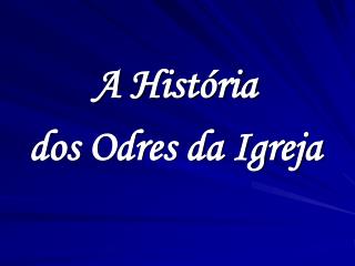 A História dos Odres da Igreja