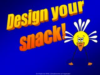 Design your snack!