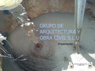 GRUPO DE ARQUITECTURA Y OBRA CIVIL S.L.U