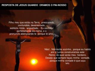 RESPOSTA DE JESUS QUANDO  ORAMOS O PAI-NOSSO