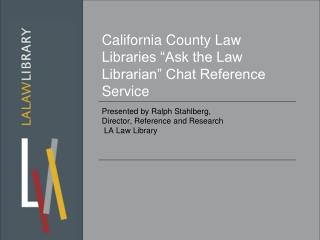 California County Law Libraries “Ask the Law Librarian” Chat Reference Service