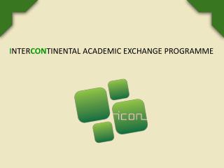 I NTER CON TINENTAL ACADEMIC EXCHANGE PROGRAMME