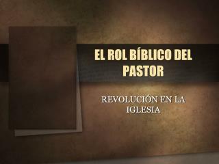 EL ROL BÍBLICO DEL PASTOR