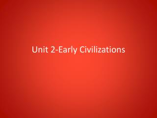 Unit 2-Early Civilizations