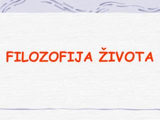 F ILOZOFIJA ŽIVOTA