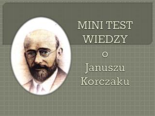 MINI TEST WIEDZY o Januszu Korczaku