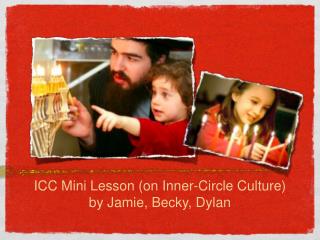 ICC Mini Lesson (on Inner-Circle Culture) by Jamie, Becky, Dylan
