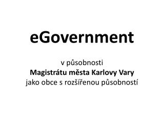 eGovernment v působnosti Magistrátu města Karlovy Vary jako obce s rozšířenou působností