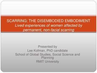 SCARRING: THE DISEMBODIED EMBODIMENT Lived experiences of women affected by permanent, non-facial scarring