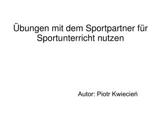 Übungen mit dem Sportpartner für Sportunterricht nutzen