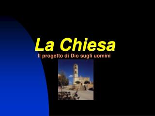 La Chiesa Il progetto di Dio sugli uomini