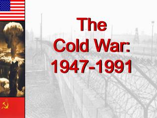 The Cold War: 1947-1991