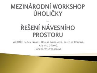 MEZINÁRODNÍ WORKSHOP ÚHOLIČKY - ŘEŠENÍ NÁVESNÍHO PROSTORU