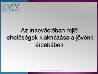 Az innovációban rejlő lehetőségek kiaknázása a jövőnk érdekében