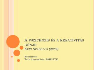 A pszichózis és a kreativitás génje Kéri Szabolcs (2009)