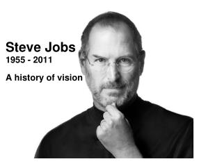 Steve Jobs 1955 - 2011