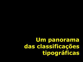 Um panorama das classificações tipográficas