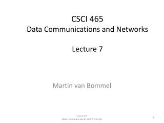 CSCI 465 Data Communications and Networks Lecture 7