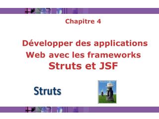 Chapitre 4 Développer des applications Web avec les frameworks Struts et JSF