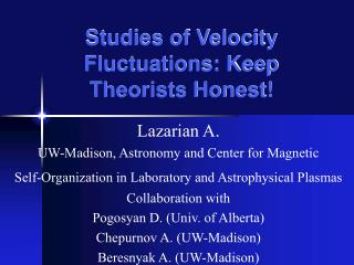 Studies of Velocity Fluctuations: Keep Theorists Honest!
