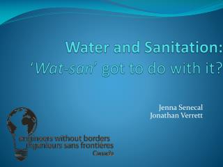 Water and Sanitation: ‘ Wat -san ’ got to do with it?