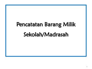 Pencatatan Barang Milik Sekolah /Madrasah