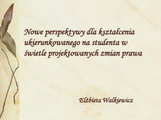 Nowe perspektywy dla kształcenia ukierunkowanego na studenta w świetle projektowanych zmian prawa