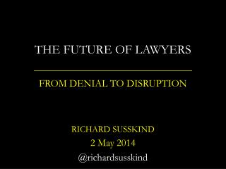 THE FUTURE OF LAWYERS FROM DENIAL TO DISRUPTION