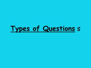 Types of Questions s