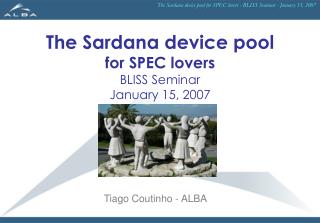 The Sardana device pool for SPEC lovers BLISS Seminar January 15, 2007