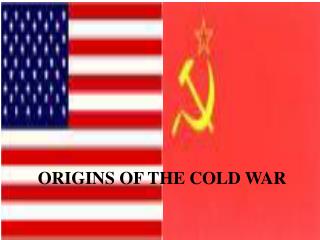 ORIGINS OF THE COLD WAR