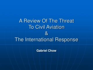 A Review Of The Threat To Civil Aviation &amp; The International Response