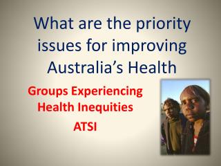 What are the priority issues for improving Australia’s Health