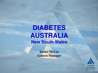 DIABETES AUSTRALIA New South Wales Janice McLay Liaison Manager