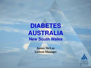 DIABETES AUSTRALIA New South Wales Janice McLay Liaison Manager