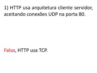 Falso , HTTP usa TCP.