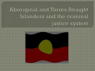 Aboriginal and Torres Straight Islanders and the criminal justice system