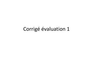 Corrigé évaluation 1