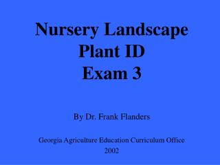 Nursery Landscape Plant ID Exam 3