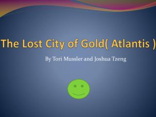 The Lost City of Gold( Atlantis )