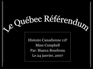 Histoire Canadienne 11F Mme Campbell Par: Bianca Boudreau Le 24 janvier, 2007