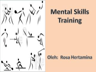 Mental Skills Training Oleh : Rosa Hertamina