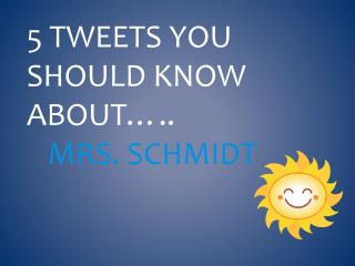 5 Tweets You should know about….. Mrs. Schmidt