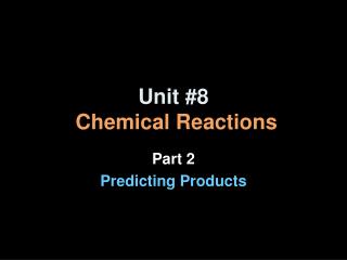 Unit #8 Chemical Reactions