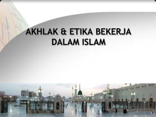 AKHLAK &amp; ETIKA BEKERJA DALAM ISLAM