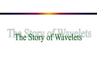 The Story of Wavelets