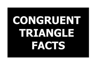 CONGRUENT TRIANGLE FACTS